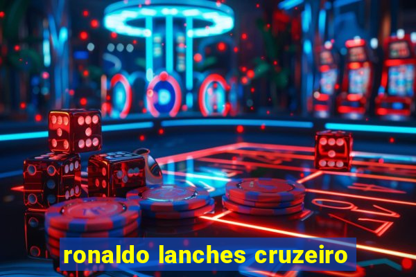 ronaldo lanches cruzeiro